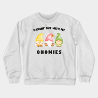 Funny Gnomes Hangin' Out With My Gnomies Crewneck Sweatshirt